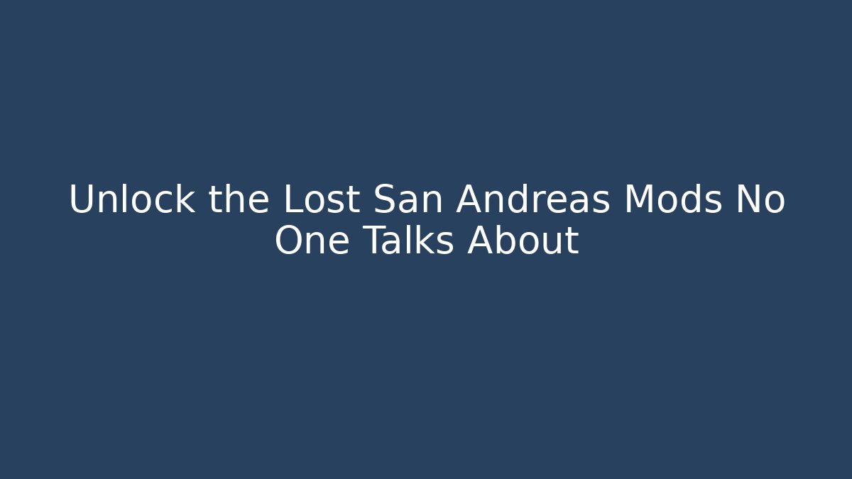 Unlock the Lost San Andreas Mods No One Talks About