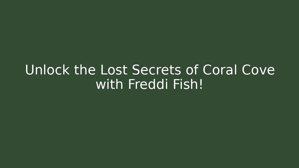 Unlock the Lost Secrets of Coral Cove with Freddi Fish!