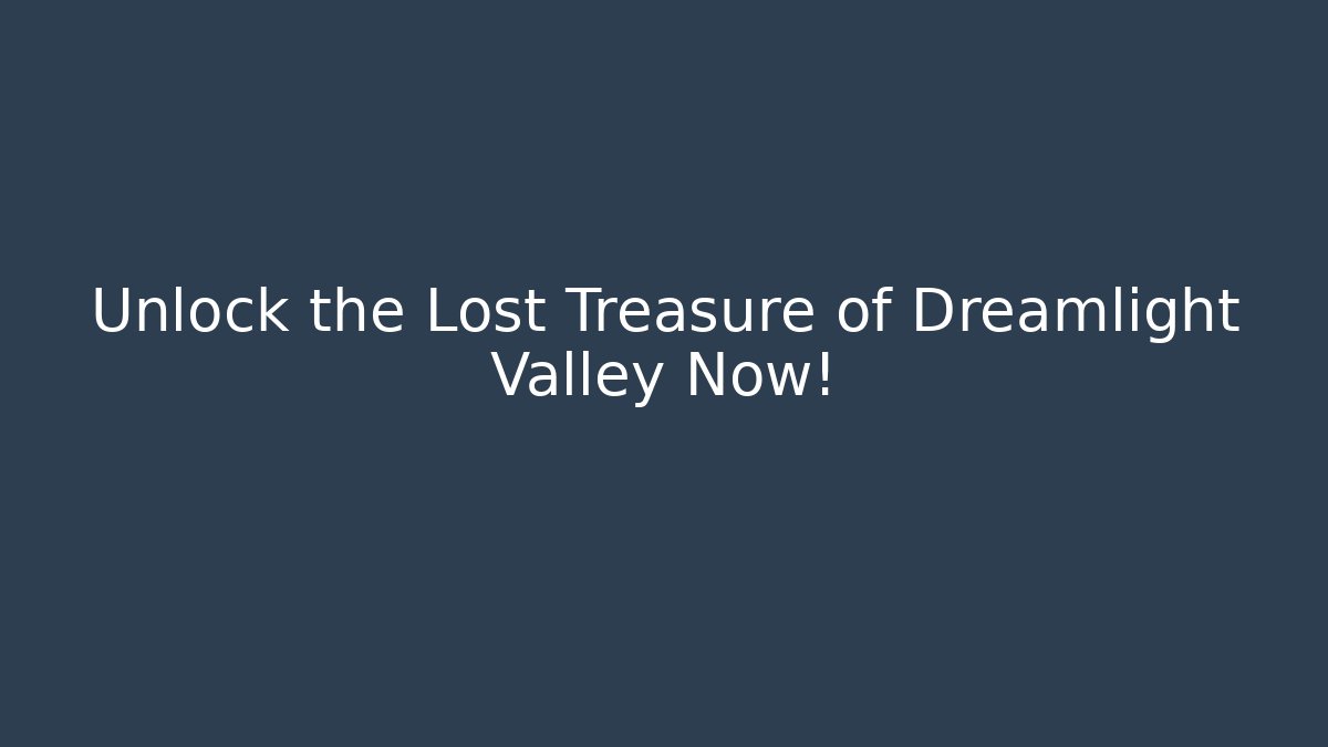 Unlock the Lost Treasure of Dreamlight Valley Now!