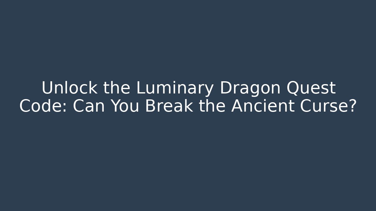 Unlock the Luminary Dragon Quest Code: Can You Break the Ancient Curse?