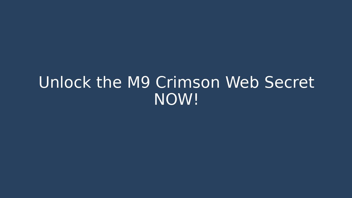 Unlock the M9 Crimson Web Secret NOW!