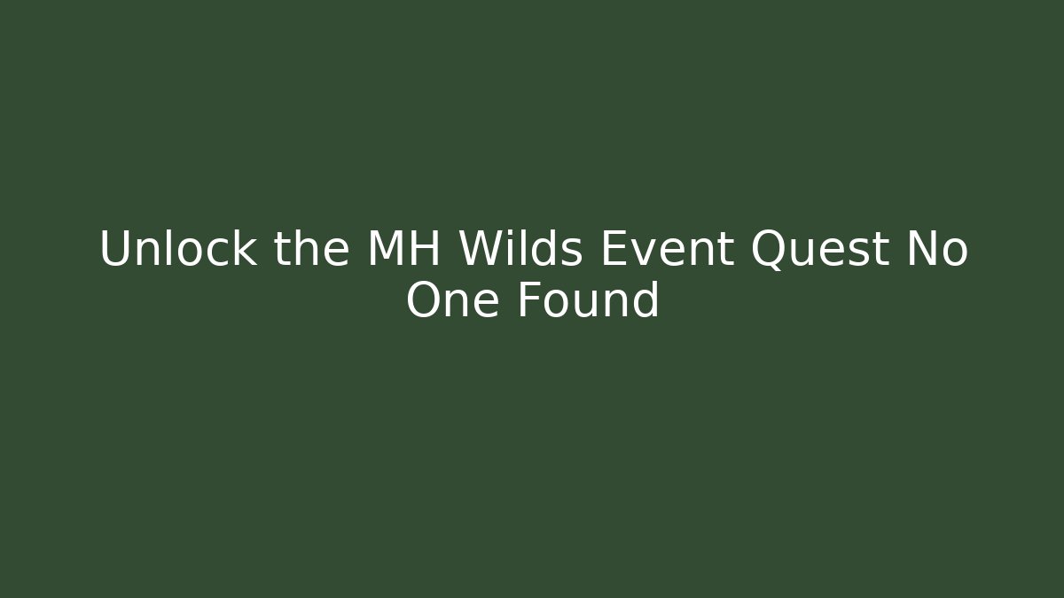 Unlock the MH Wilds Event Quest No One Found