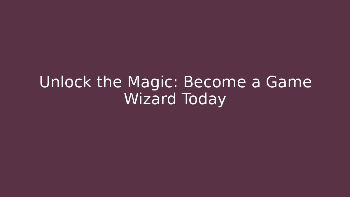 Unlock the Magic: Become a Game Wizard Today