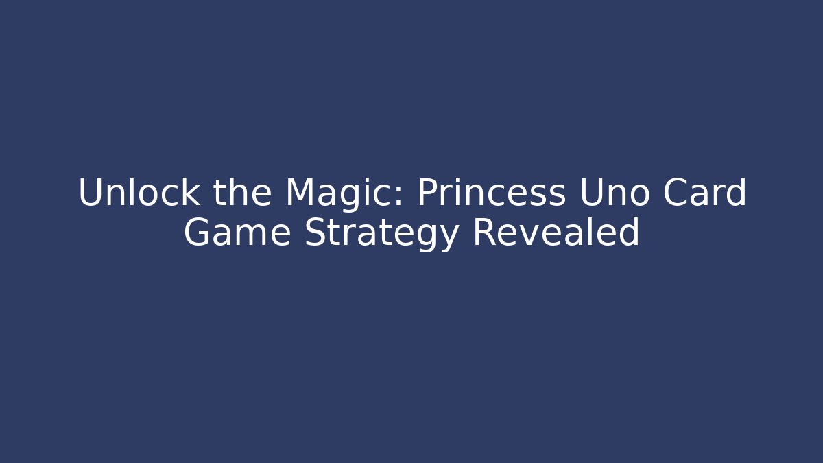 Unlock the Magic: Princess Uno Card Game Strategy Revealed