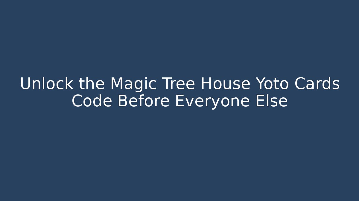 Unlock the Magic Tree House Yoto Cards Code Before Everyone Else