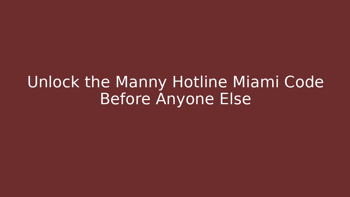 Unlock the Manny Hotline Miami Code Before Anyone Else