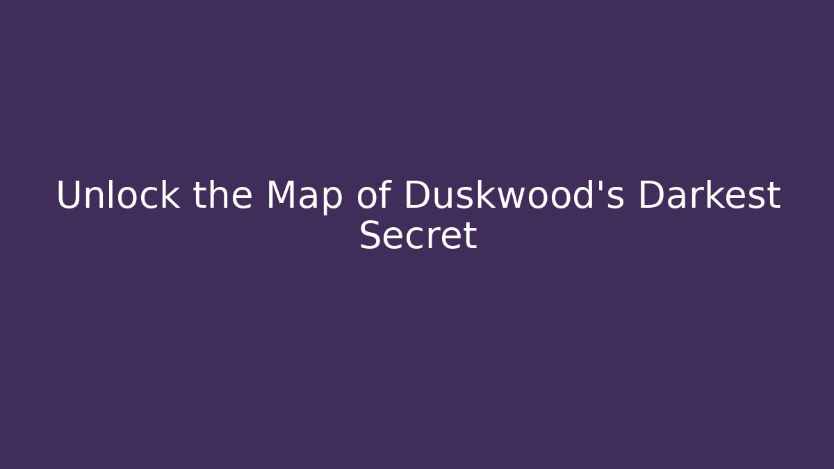 Unlock the Map of Duskwood's Darkest Secret
