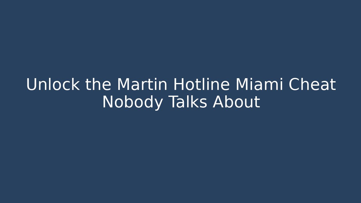Unlock the Martin Hotline Miami Cheat Nobody Talks About