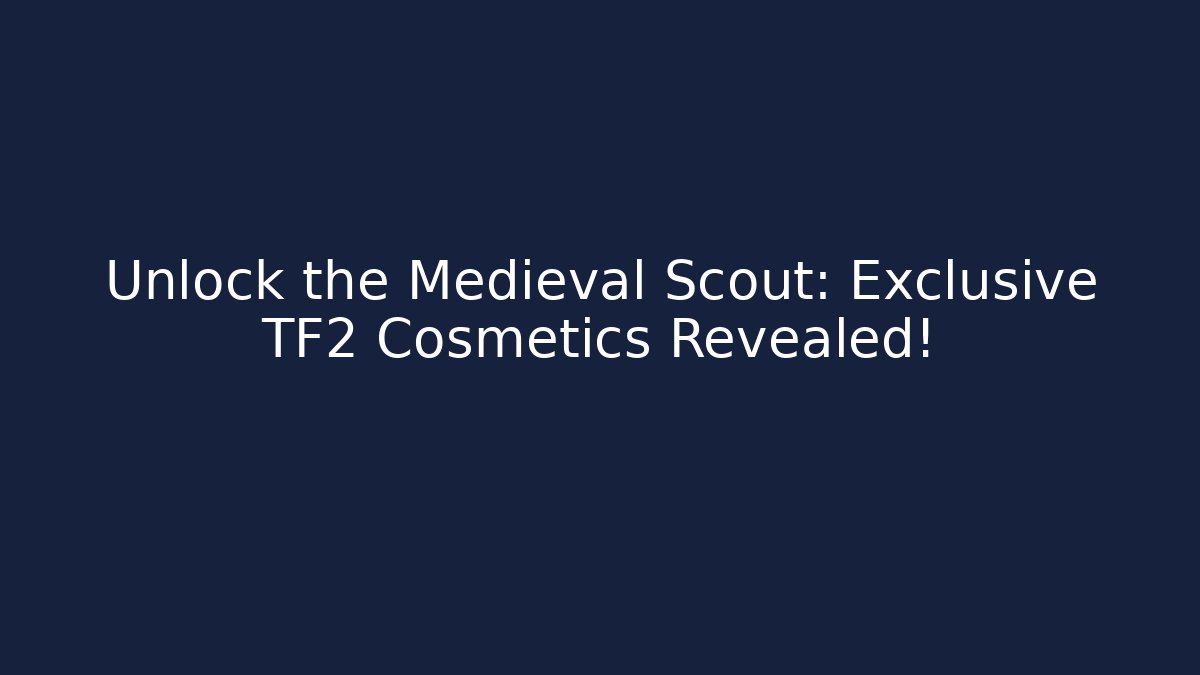 Unlock the Medieval Scout: Exclusive TF2 Cosmetics Revealed!