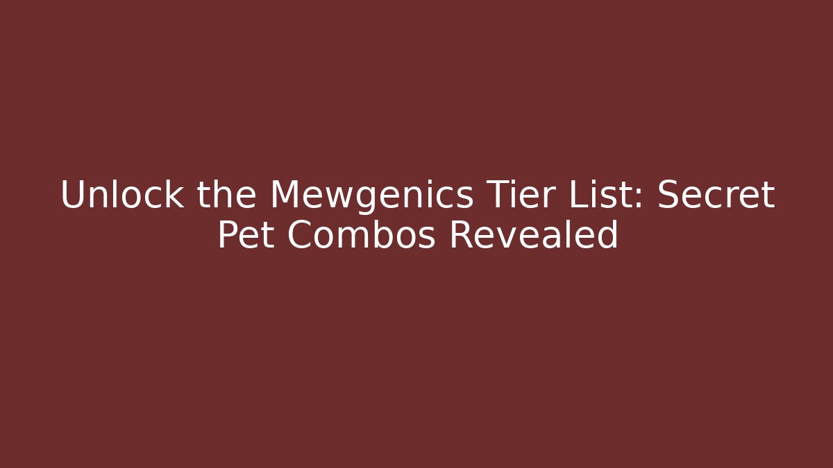 Unlock the Mewgenics Tier List: Secret Pet Combos Revealed