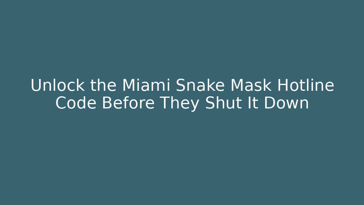 Unlock the Miami Snake Mask Hotline Code Before They Shut It Down