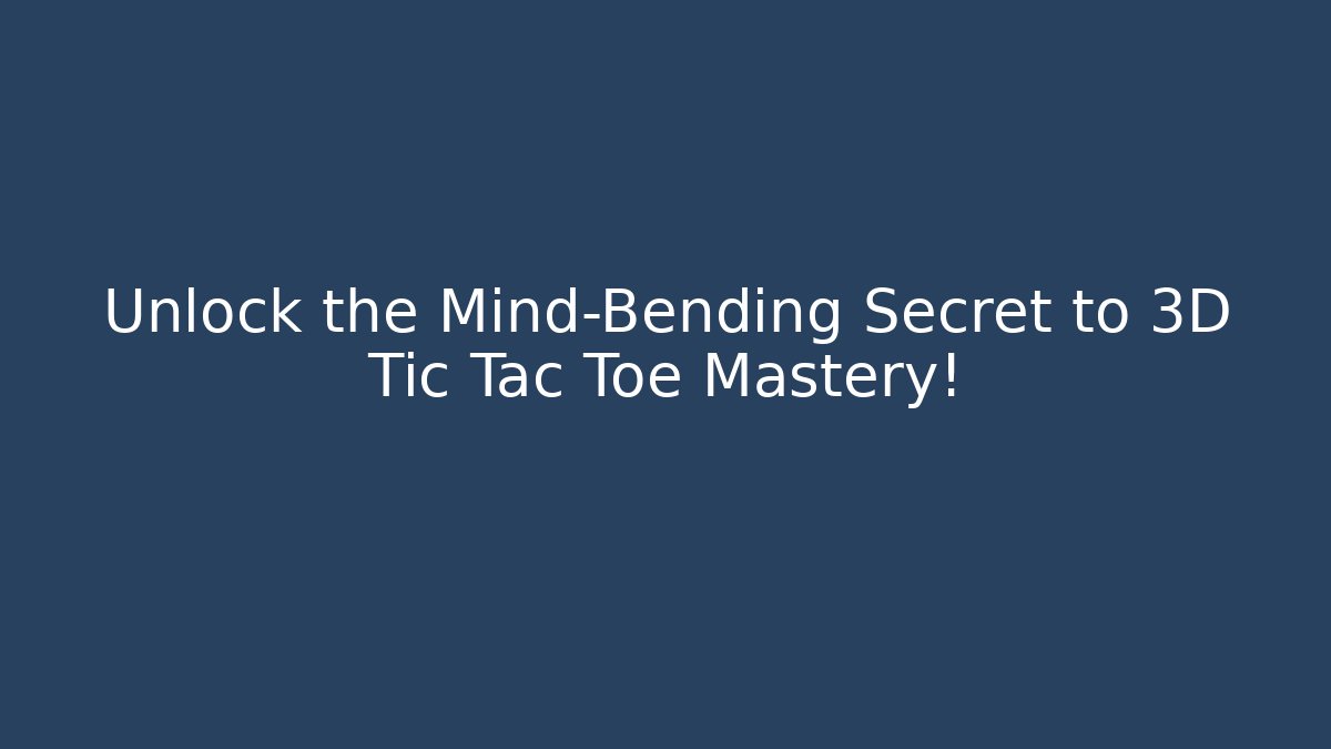 Unlock the Mind-Bending Secret to 3D Tic Tac Toe Mastery!