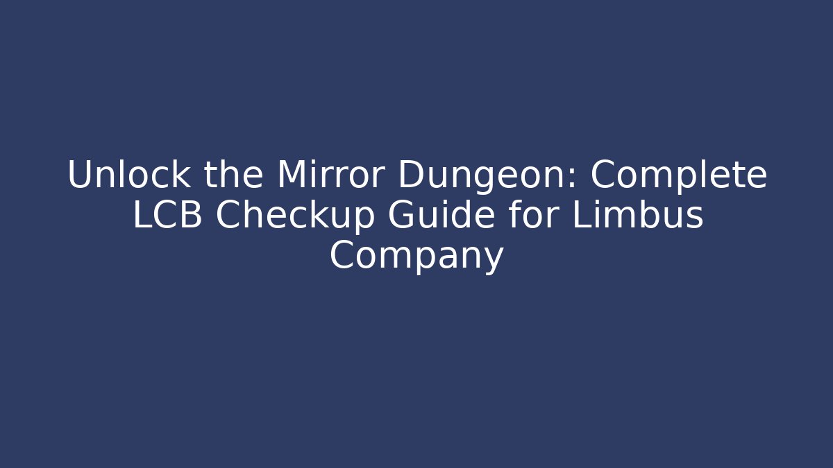 Unlock the Mirror Dungeon: Complete LCB Checkup Guide for Limbus Company