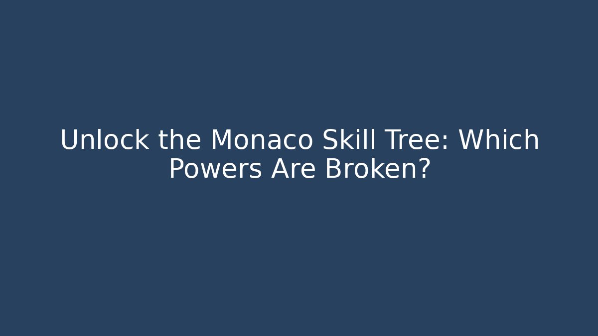 Unlock the Monaco Skill Tree: Which Powers Are Broken?