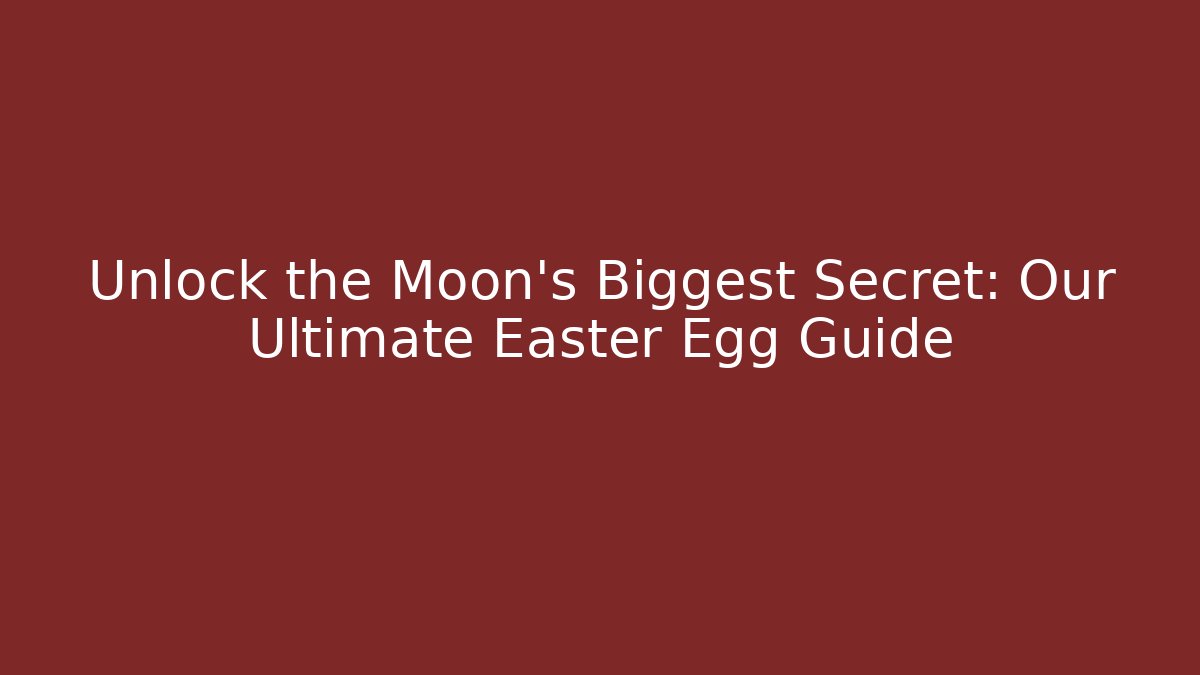 Unlock the Moon's Biggest Secret: Our Ultimate Easter Egg Guide