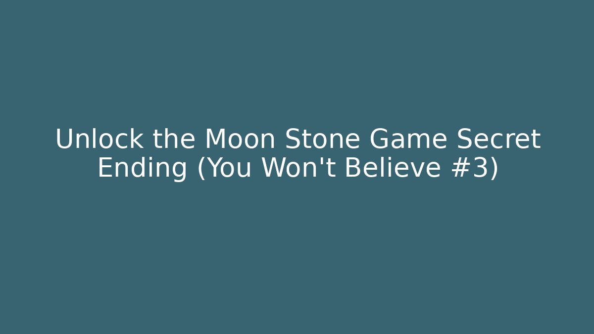 Unlock the Moon Stone Game Secret Ending (You Won't Believe #3)