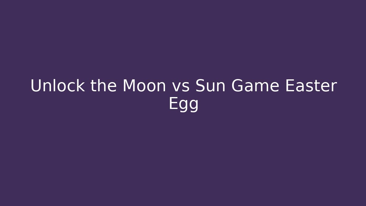 Unlock the Moon vs Sun Game Easter Egg