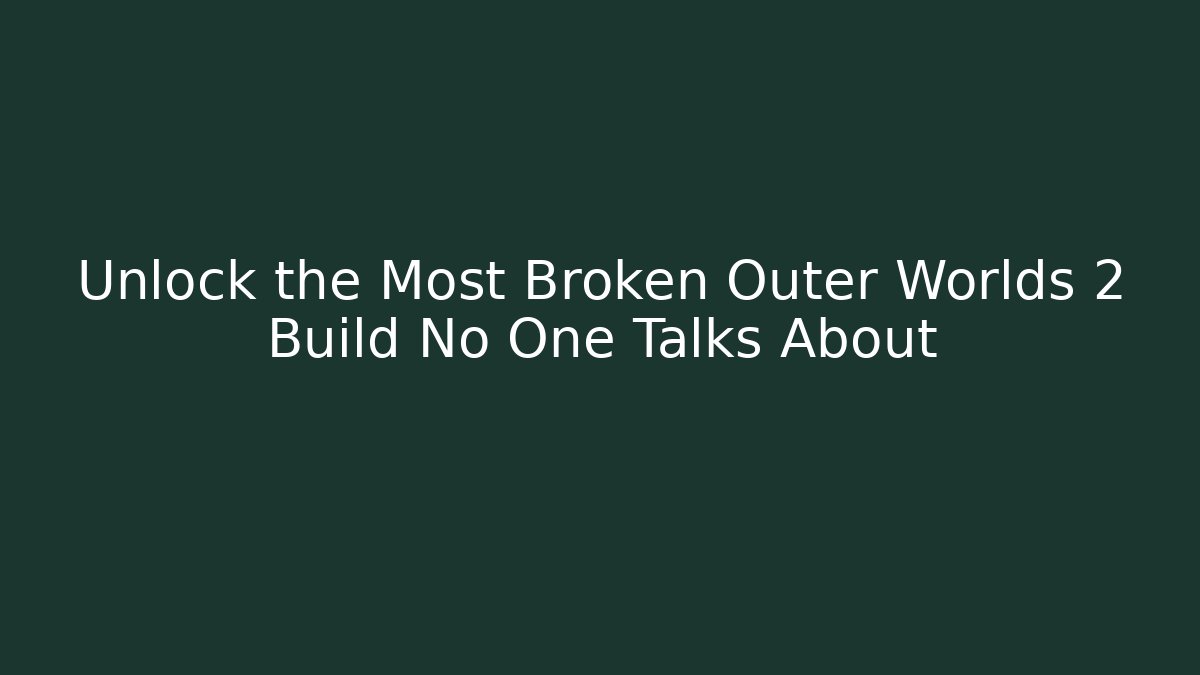 Unlock the Most Broken Outer Worlds 2 Build No One Talks About