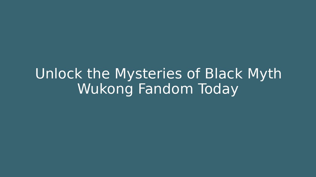 Unlock the Mysteries of Black Myth Wukong Fandom Today