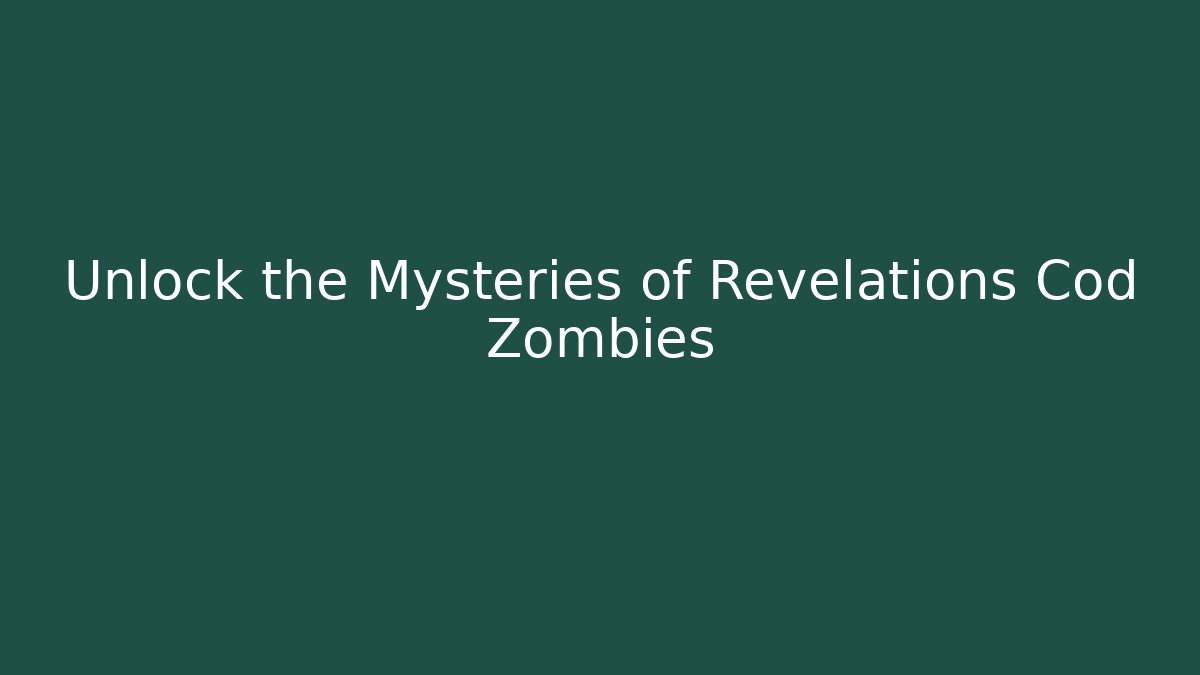 Unlock the Mysteries of Revelations Cod Zombies