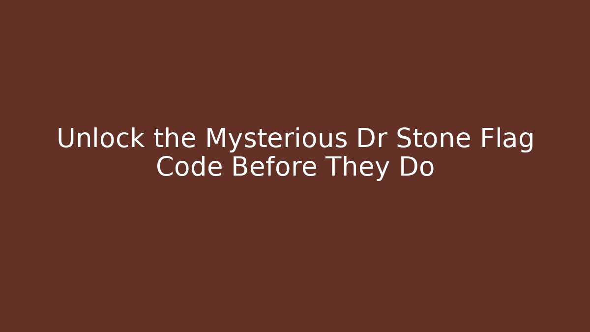 Unlock the Mysterious Dr Stone Flag Code Before They Do - Vintage E-Juice