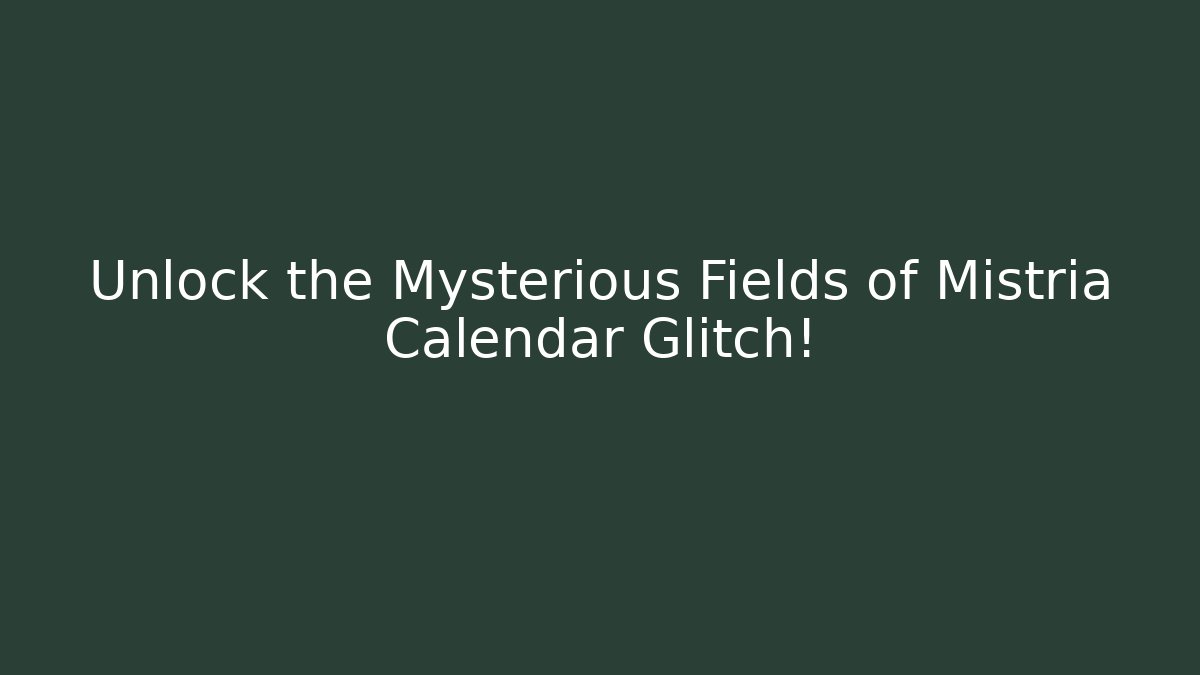 Unlock the Mysterious Fields of Mistria Calendar Glitch!