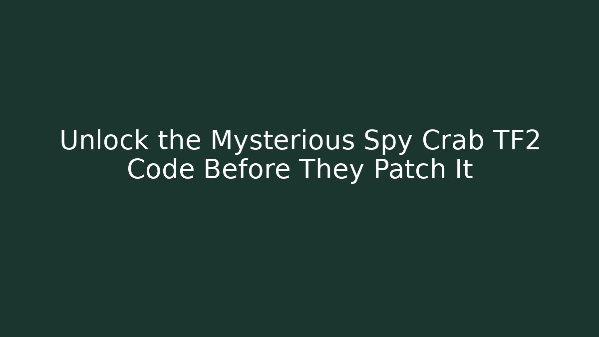 Unlock the Mysterious Spy Crab TF2 Code Before They Patch It - Vintage E-Juice