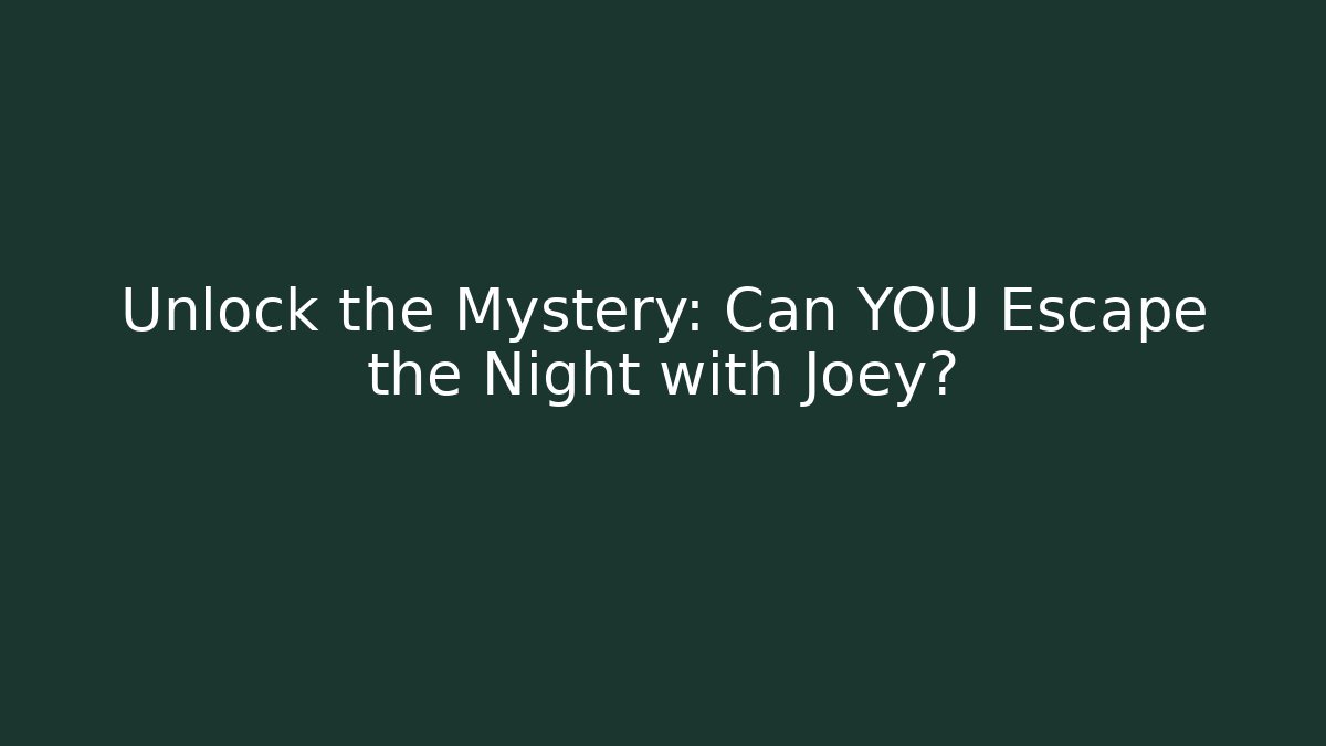 Unlock the Mystery: Can YOU Escape the Night with Joey?