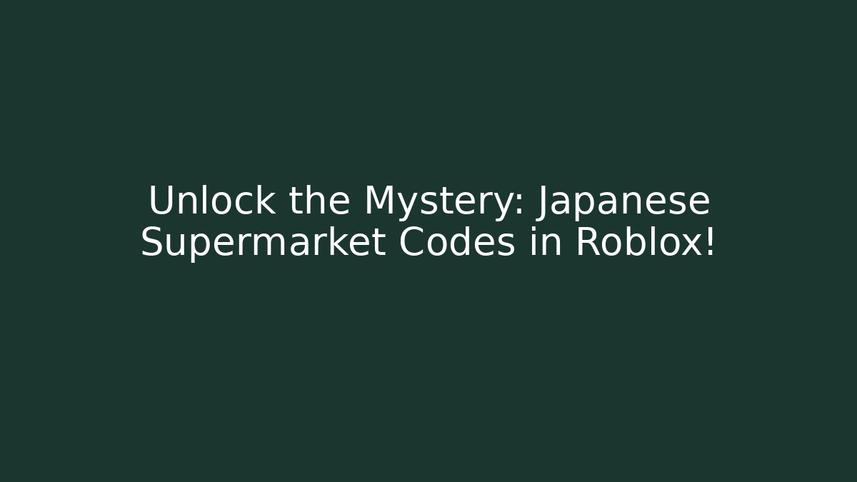 Unlock the Mystery: Japanese Supermarket Codes in Roblox!