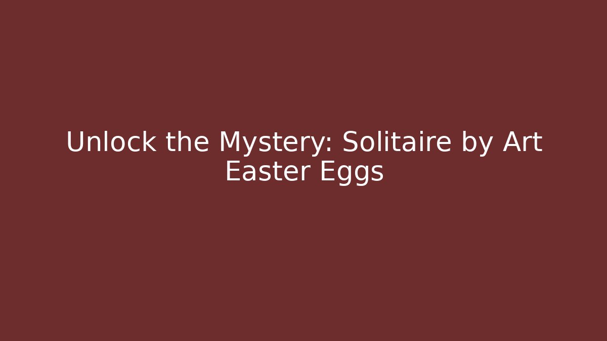 Unlock the Mystery: Solitaire by Art Easter Eggs