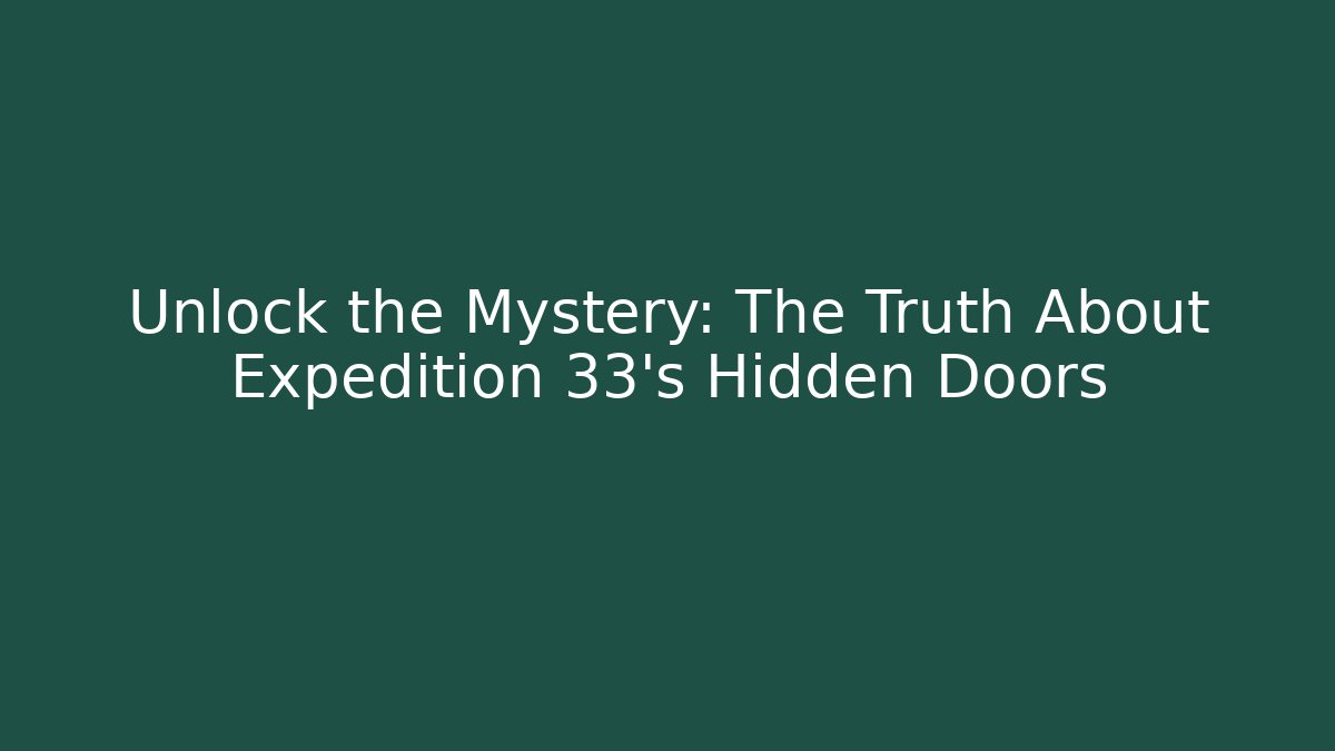 Unlock the Mystery: The Truth About Expedition 33's Hidden Doors - Vintage E-Juice