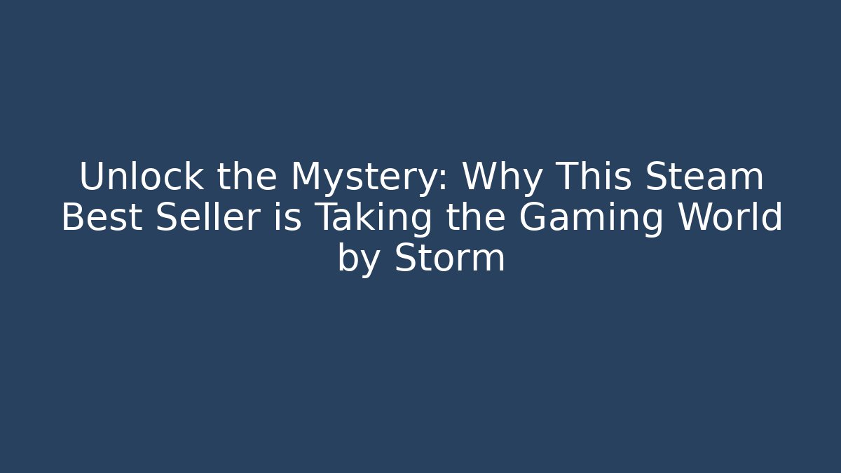 Unlock the Mystery: Why This Steam Best Seller is Taking the Gaming World by Storm - Vintage E-Juice