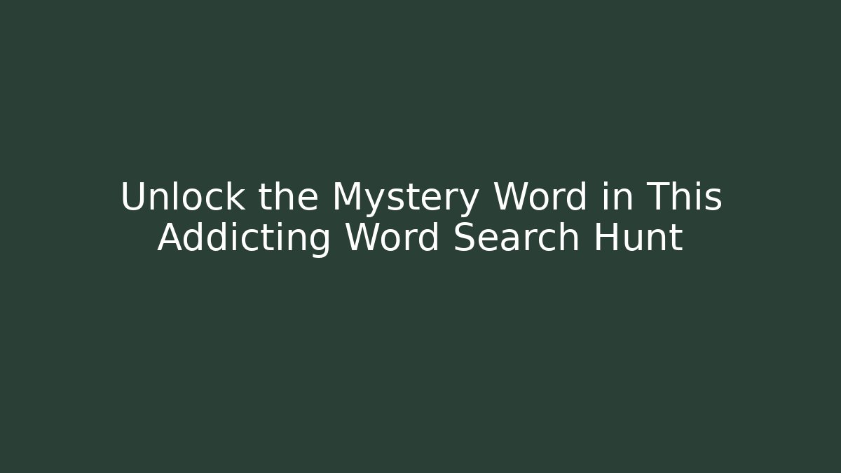 Unlock the Mystery Word in This Addicting Word Search Hunt