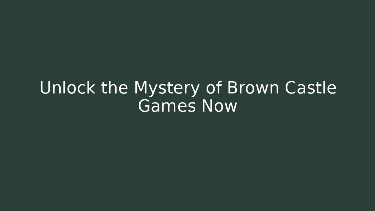 Unlock the Mystery of Brown Castle Games Now