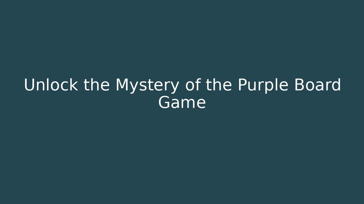Unlock the Mystery of the Purple Board Game
