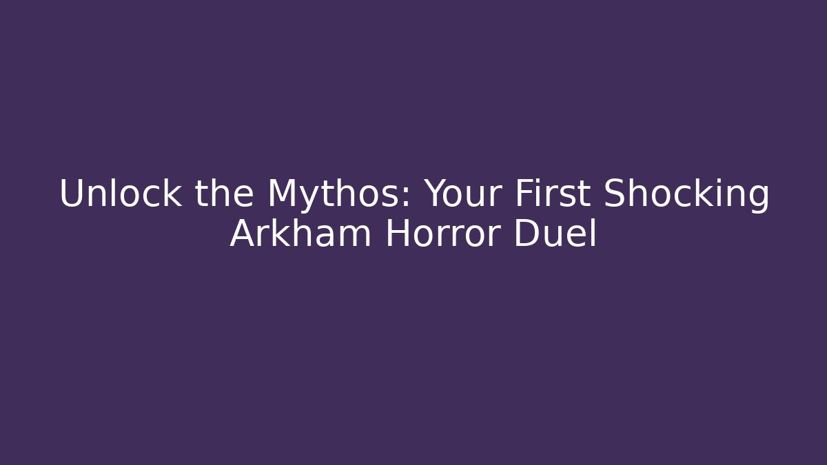Unlock the Mythos: Your First Shocking Arkham Horror Duel