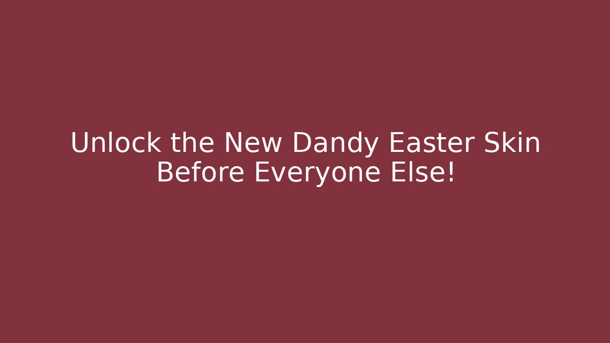 Unlock the New Dandy Easter Skin Before Everyone Else!