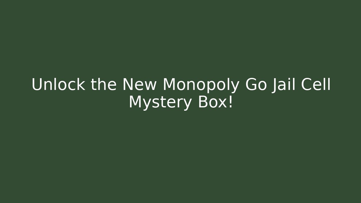 Unlock the New Monopoly Go Jail Cell Mystery Box!
