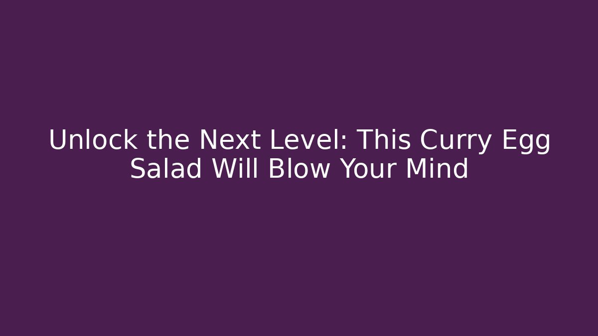 Unlock the Next Level: This Curry Egg Salad Will Blow Your Mind - Vintage E-Juice