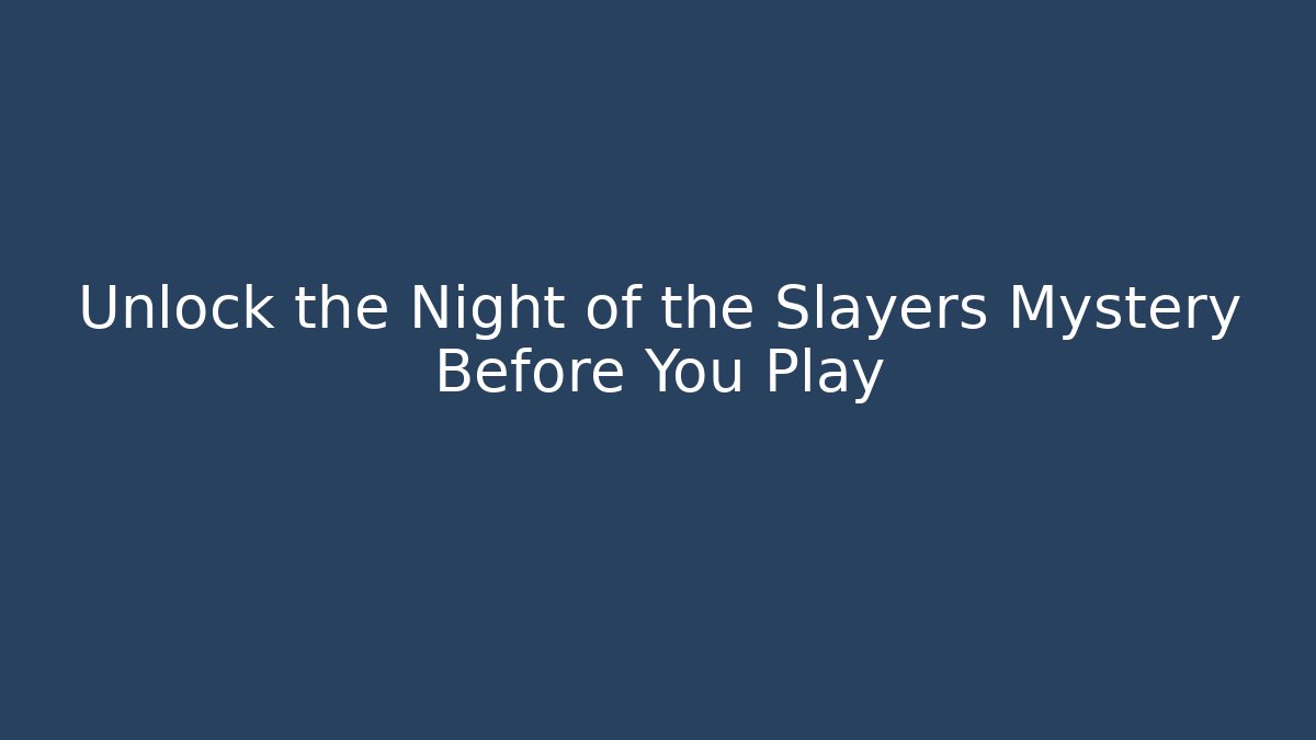 Unlock the Night of the Slayers Mystery Before You Play