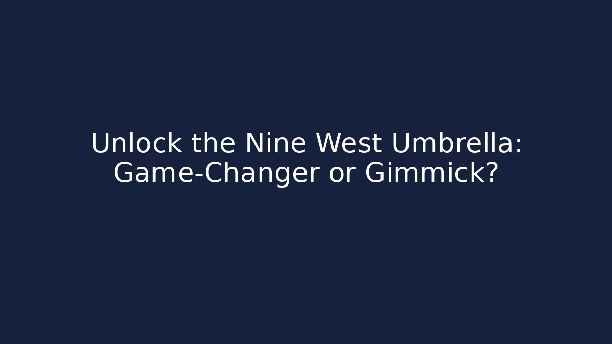 Unlock the Nine West Umbrella: Game-Changer or Gimmick?