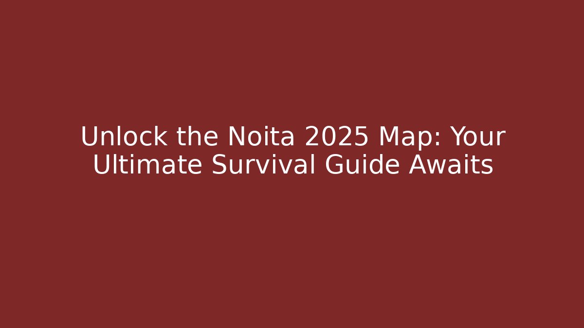 Unlock the Noita 2025 Map: Your Ultimate Survival Guide Awaits