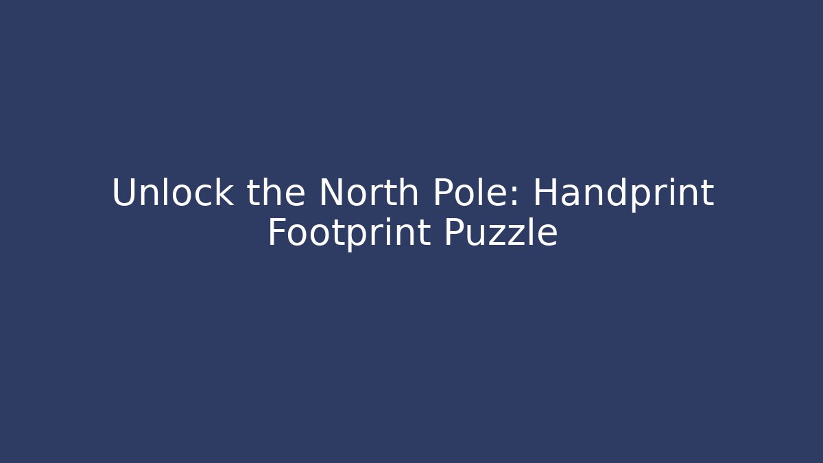 Unlock the North Pole: Handprint Footprint Puzzle - Vintage E-Juice