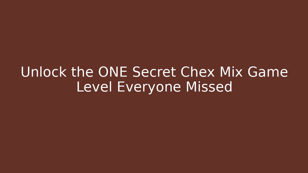 Unlock the ONE Secret Chex Mix Game Level Everyone Missed