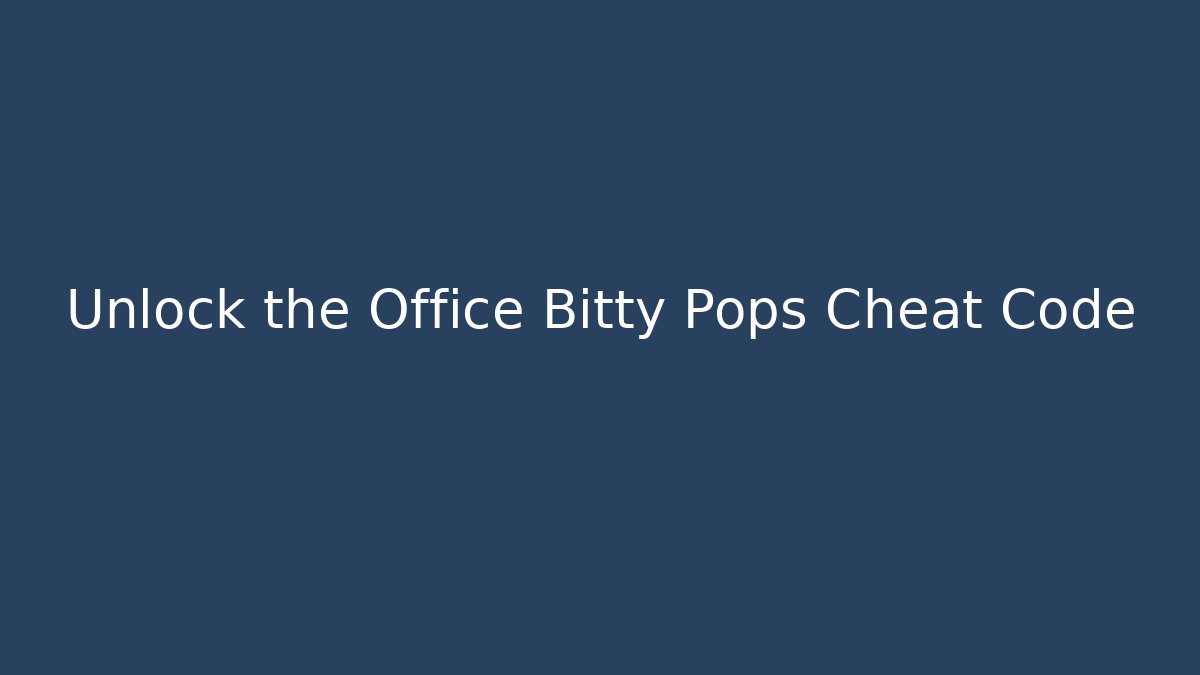 Unlock the Office Bitty Pops Cheat Code