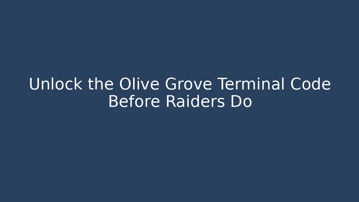 Unlock the Olive Grove Terminal Code Before Raiders Do - Vintage E-Juice