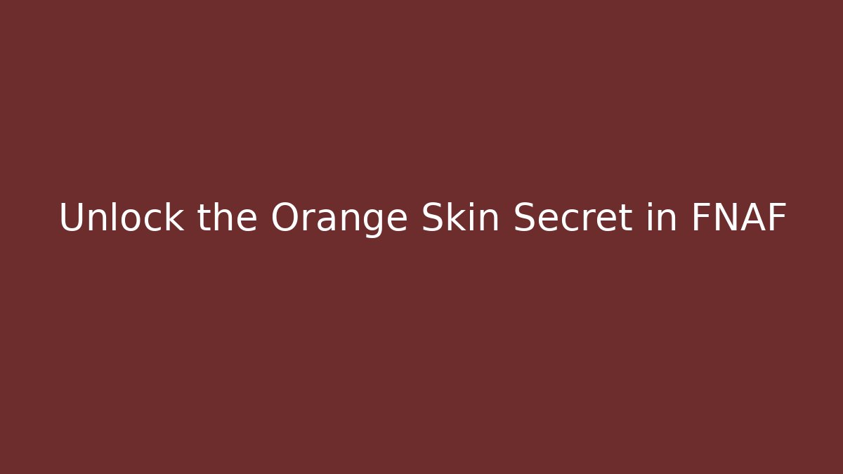 Unlock the Orange Skin Secret in FNAF