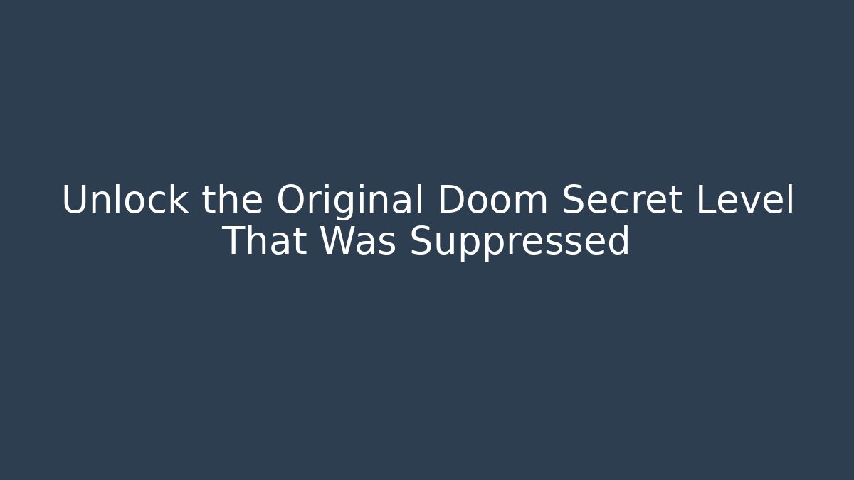 Unlock the Original Doom Secret Level That Was Suppressed