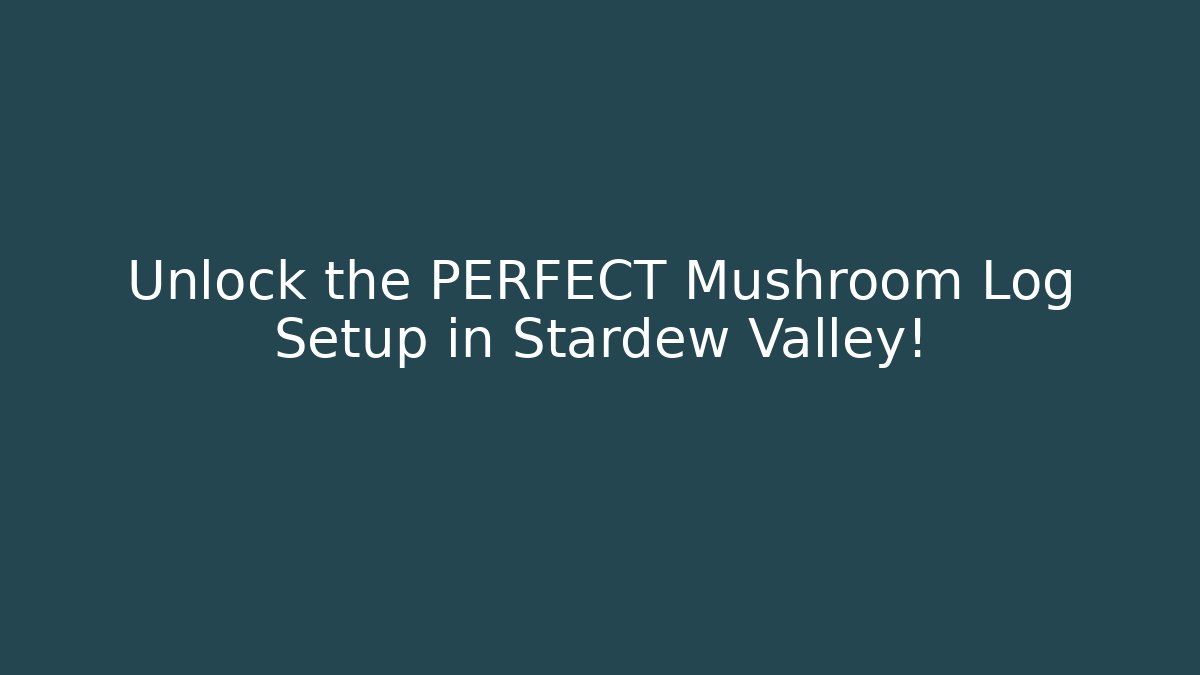 Unlock the PERFECT Mushroom Log Setup in Stardew Valley!