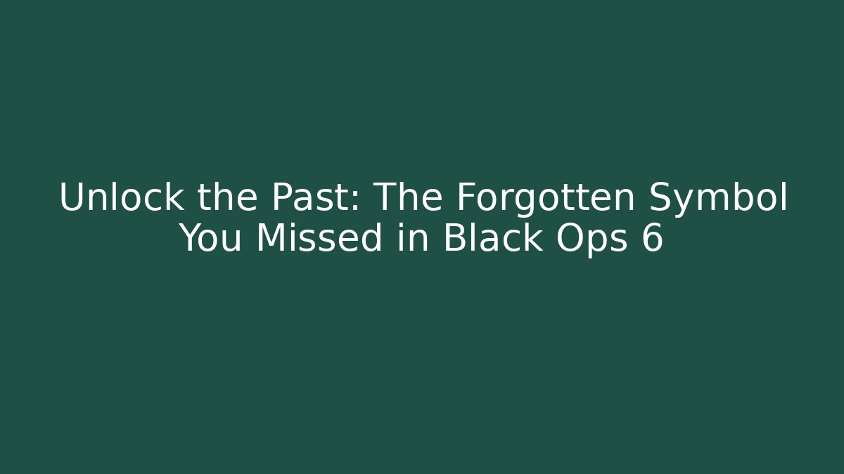 Unlock the Past: The Forgotten Symbol You Missed in Black Ops 6